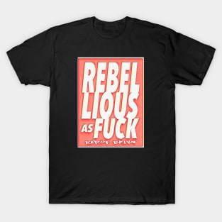 Rebellious as @uck T-Shirt